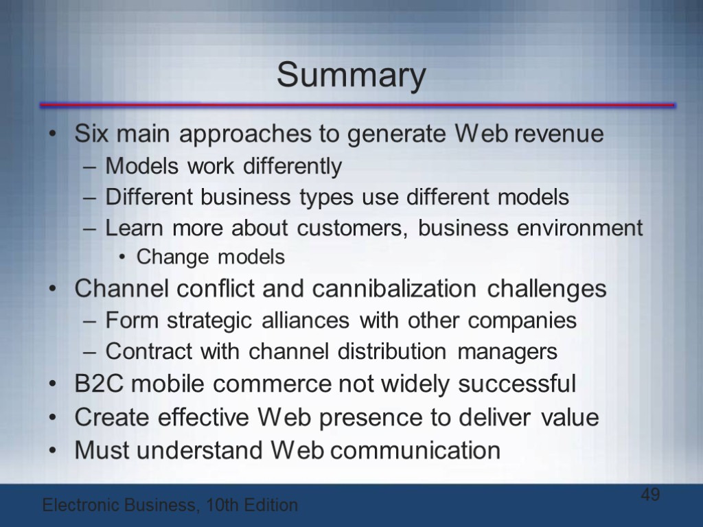 Summary Six main approaches to generate Web revenue Models work differently Different business types